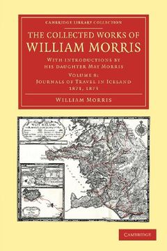 portada The Collected Works of William Morris 24 Volume Set: The Collected Works of William Morris: Volume 8, Journals of Travels in Iceland, 1871, 1873. Library Collection - Literary Studies) 