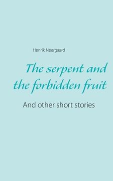 portada The serpent and the forbidden fruit: And other short stories