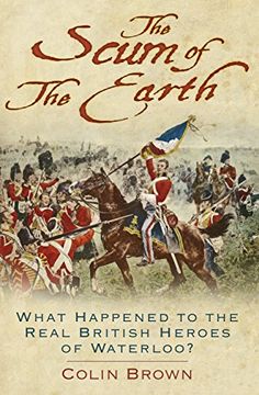 portada 'the Scum of the Earth': What Happened to the Real British Heroes of Waterloo? (in English)