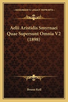 portada Aelii Aristidis Smyrnaei Quae Supersunt Omnia V2 (1898) (in Latin)