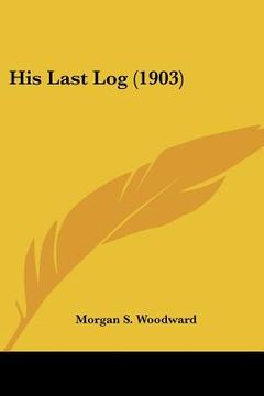 portada his last log (1903) (en Inglés)