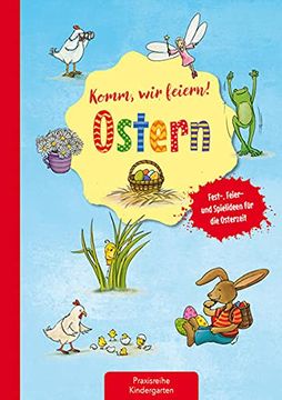 portada Komm, wir Feiern! Ostern: Fest-, Feier- und Spielideen für die Osterzeit (Die Praxisreihe für Kindergarten und Kita) (en Alemán)