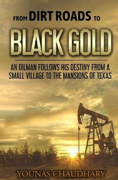 portada From Dirt Roads to Black Gold: An Oilman Follows His Destiny from a Small Village to the Mansions of Texas (in English)