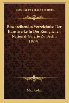 portada Beschreibendes Verzeichniss Der Kunstwerke In Der Koniglichen National-Galerie Zu Berlin (1878) (in German)