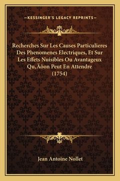 portada Recherches Sur Les Causes Particulieres Des Phenomenes Electriques, Et Sur Les Effets Nuisibles Ou Avantageux Qu'on Peut En Attendre (1754) (en Francés)