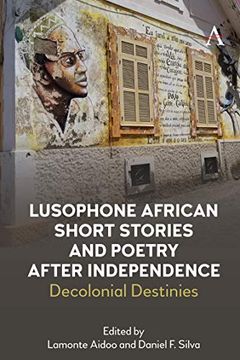 portada Lusophone African Short Stories and Poetry After Independence: Decolonial Destinies (Anthem Studies in Race, Power and Society) (en Inglés)