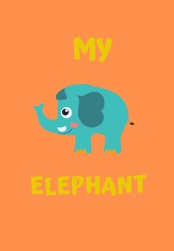 portada My Elephant: A Childrens Notebook Done in a Flash Card Style So While Your Children Learn to Draw and Write They Also Can Learn to