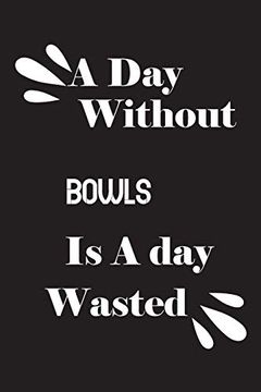 portada A day Without Bowls is a day Wasted (en Inglés)
