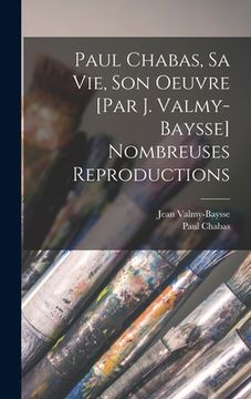 portada Paul Chabas, sa vie, son oeuvre [par J. Valmy-Baysse] Nombreuses reproductions (en Francés)