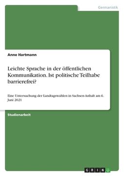 portada Leichte Sprache in der öffentlichen Kommunikation. Ist politische Teilhabe barrierefrei?: Eine Untersuchung der Landtagswahlen in Sachsen-Anhalt am 6. (in German)