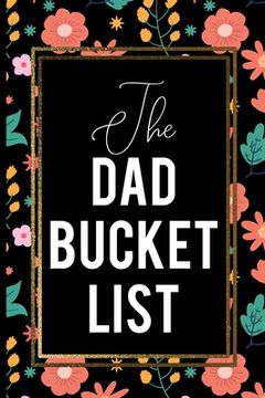 portada The Dad Bucket List: Red And Yellow Flowers With Green Leaf On Black cover Gold frames Dad Gift (en Inglés)