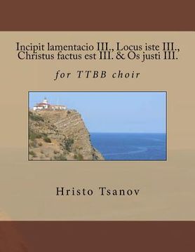 portada Incipit lamentacio III., Locus iste III., Christus factus est III. & Os justi III.: for TTBB choir (in Latin)