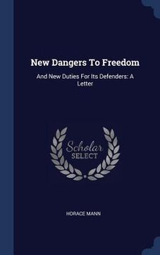 portada New Dangers To Freedom: And New Duties For Its Defenders: A Letter (en Inglés)