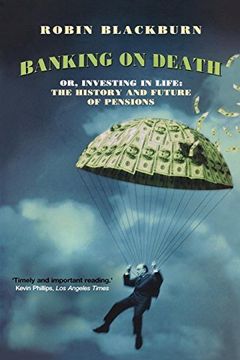 portada Banking on Death: Or, Investing in Life: The History and Future of Pensions (en Inglés)
