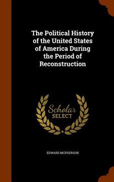 portada The Political History of the United States of America During the Period of Reconstruction