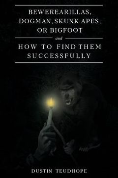 portada Bewerearillas, Dogman, Skunk Apes, or Bigfoot and How to Find Them Successfully (en Inglés)