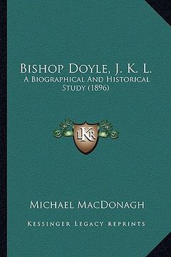 portada bishop doyle, j. k. l.: a biographical and historical study (1896)