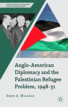 portada Anglo-American Diplomacy and the Palestinian Refugee Problem, 1948-51 (Security, Conflict and Cooperation in the Contemporary World)