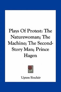 portada plays of protest: the naturewoman; the machine; the second-story man; prince hagen (en Inglés)