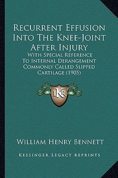 portada recurrent effusion into the knee-joint after injury: with special reference to internal derangement commonly called slipped cartilage (1905)