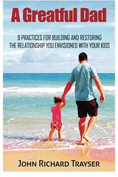 portada A Greatful Dad: 9 Practices for Building and Restoring the Relationship you Envisioned With Your Kids (en Inglés)