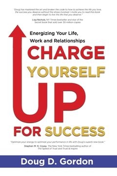 portada Charge Yourself Up for Success: Energizing Your Life, Work and Relationships (en Inglés)