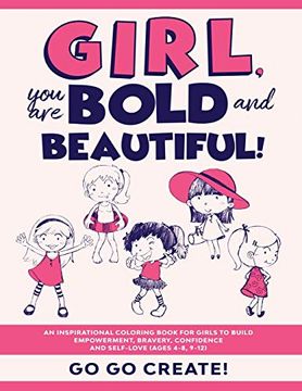 portada Girl, you are Bold and Beautiful! An Inspirational Coloring Book for Girls to Build Empowerment, Bravery, Confidence and Self-Love (Ages 4-8, 9-12) (en Inglés)