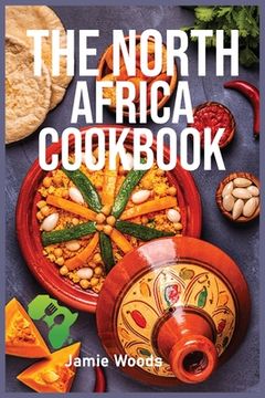portada The North Africa Cookbook: Taste Easy, Delicious & Authentic African Recipes Made Easy. (en Inglés)