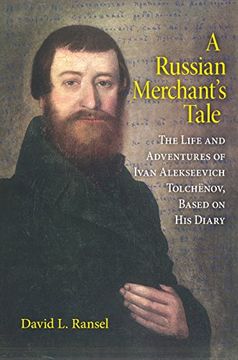 portada A Russian Merchant's Tale: The Life and Adventures of Ivan Alekseevich Tolchënov, Based on his Diary (Indiana-Michigan Series in Russian and East European Studies) (en Inglés)