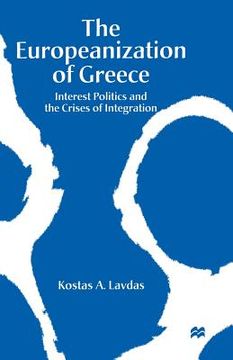 portada The Europeanization of Greece: Interest Politics and the Crises of Integration (en Inglés)