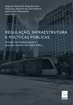 portada Regulação, Infraestrutura E Políticas Públicas: Estudos em homenagem a José dos Santos Carvalho Filho (en Portugués)