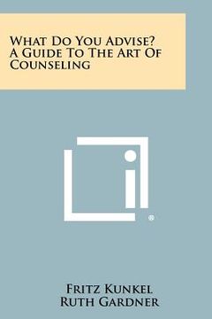portada what do you advise? a guide to the art of counseling