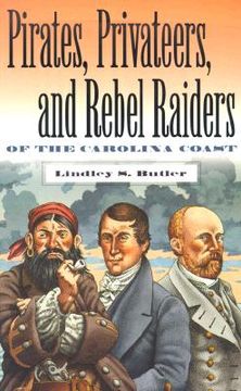 portada pirates, privateers, and rebel raiders of the carolina coast (in English)