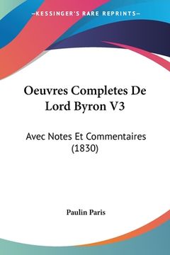 portada Oeuvres Completes De Lord Byron V3: Avec Notes Et Commentaires (1830) (en Francés)