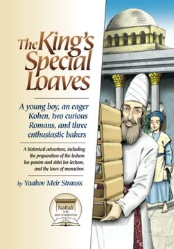 portada The King's Special Loaves: A Young Boy, an Eager Kohen, two Curious Romans, and Three Enthusiastic Bakers: A Historical Adventure, Including the. And Shtei Ha-Lechem and the Laws of Menachos (en Inglés)