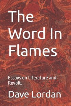 portada The Word In Flames: Essays on Literature and Revolt. (en Inglés)