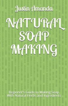 portada Natural Soap Making: Beginner's Guide to Making Soap With Natural Herbs and Ingredients (en Inglés)