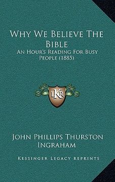 portada why we believe the bible: an hour's reading for busy people (1885) (en Inglés)