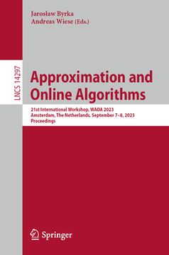 portada Approximation and Online Algorithms: 21st International Workshop, Waoa 2023, Amsterdam, the Netherlands, September 7-8, 2023, Proceedings (en Inglés)
