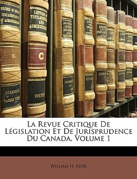 portada La Revue Critique De Législation Et De Jurisprudence Du Canada, Volume 1 (en Francés)