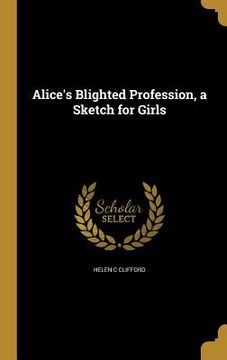 portada Alice's Blighted Profession, a Sketch for Girls (en Inglés)
