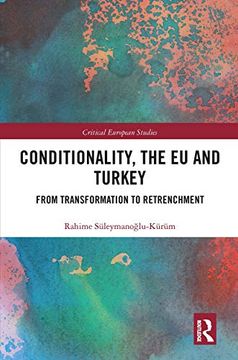 portada Conditionality, the eu and Turkey: From Transformation to Retrenchment (Critical European Studies) 
