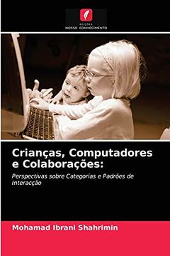 portada Crianças, Computadores e Colaborações: Perspectivas Sobre Categorias e Padrões de Interacção (en Portugués)