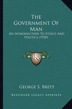 portada the government of man: an introduction to ethics and politics (1920)