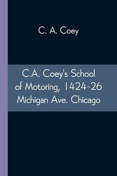 portada C.A. Coey's School of Motoring, 1424-26 Michigan Ave. Chicago (en Inglés)