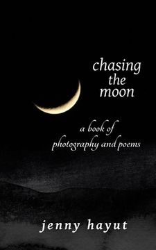 portada chasing the moon: a book of photography and poems (en Inglés)