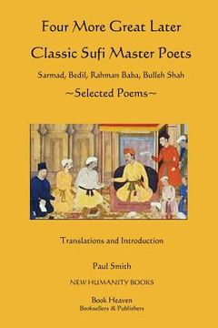 portada Four More Great Later Classic Sufi Master Poets: Selected Poems: Sarmad, Bedil, Rahman Baba, Buhheh Shah (en Inglés)
