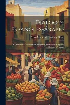portada Dialogos Españoles-Árabes: Ó, Guia de la Conversacion Mogharbi, Dedicados al Ejercito de mar y Tierra.