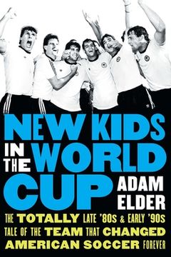 portada New Kids in the World Cup: The Totally Late '80S and Early '90S Tale of the Team That Changed American Soccer Forever (en Inglés)