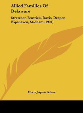 portada allied families of delaware: stretcher, fenwick, davis, draper, kipshaven, stidham (1901) (in English)